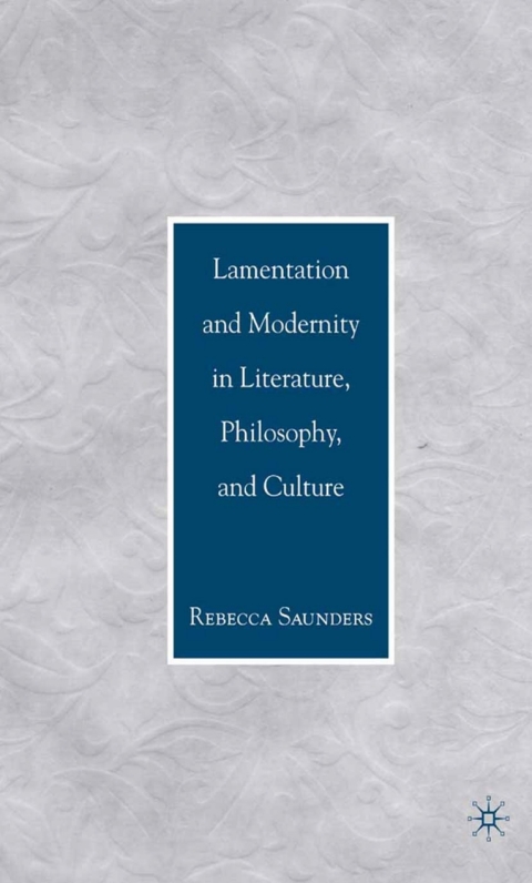 Cover image for book Lamentation and Modernity in Literature, Philosophy, and Culture