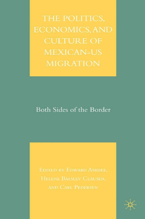 Cover image for book The Politics, Economics, and Culture of Mexican-US Migration
