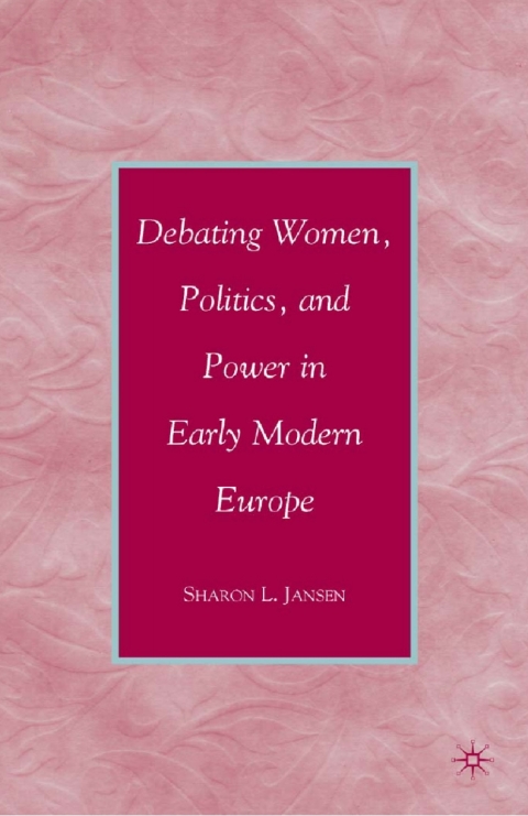 Cover image for book Debating Women, Politics, and Power in Early Modern Europe