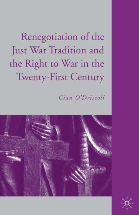 Cover image for book The Renegotiation of the Just War Tradition and the Right to War in the Twenty-First Century