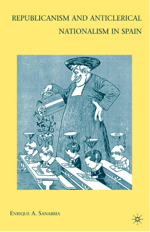Cover image for book Republicanism and Anticlerical Nationalism in Spain