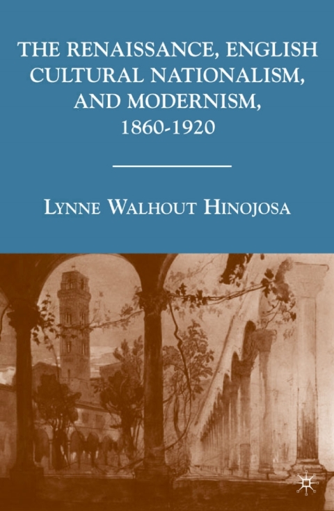 Cover image for book The Renaissance, English Cultural Nationalism, and Modernism, 1860–1920