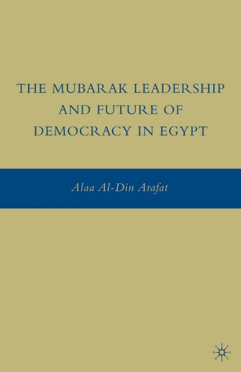 Cover image for book The Mubarak Leadership and Future of Democracy in Egypt