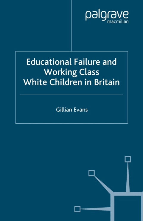 Cover image for book Educational Failure and Working Class White Children in Britain