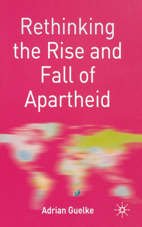 Cover image for book Rethinking the Rise and Fall of Apartheid