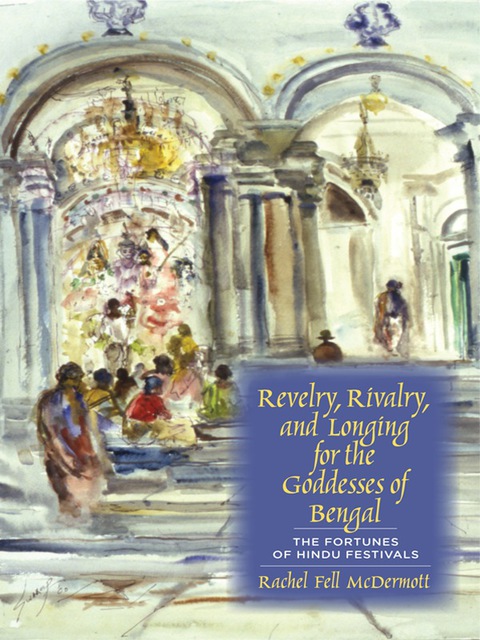 Cover image for book Revelry, Rivalry, and Longing for the Goddesses of Bengal