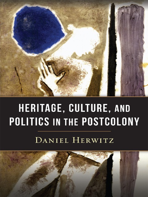 Cover image for book Heritage, Culture, and Politics in the Postcolony