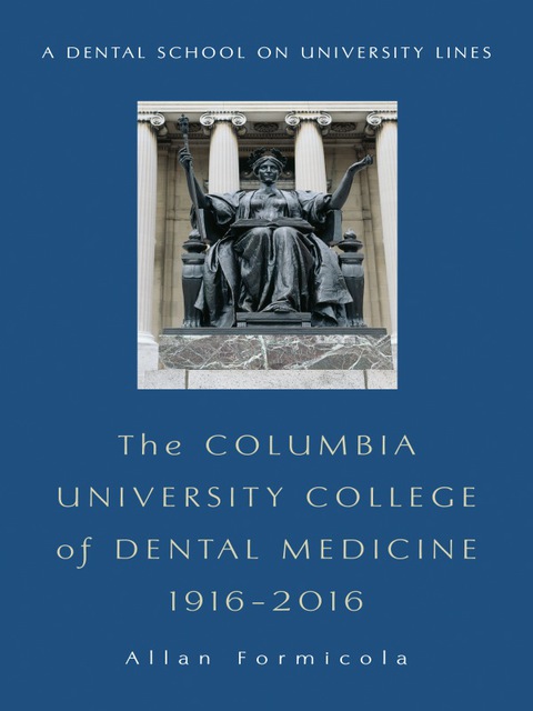 Cover image for book The Columbia University College of Dental Medicine, 1916–2016