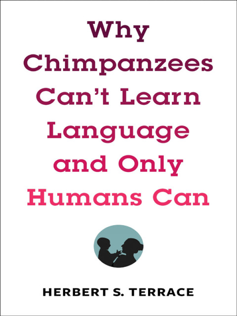 Cover image for book Why Chimpanzees Can't Learn Language and Only Humans Can