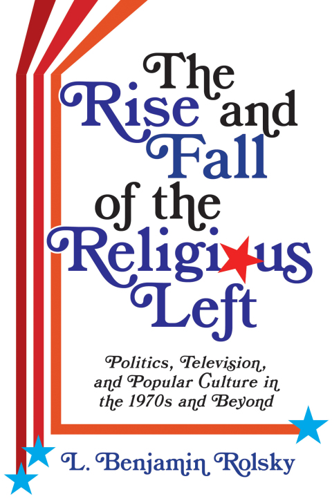 Cover image for book The Rise and Fall of the Religious Left