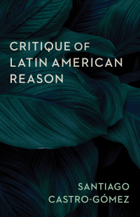 صورة الغلاف: Critique of Latin American Reason 9780231200073