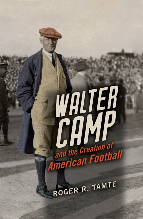 Cover image for book Walter Camp and the Creation of American Football