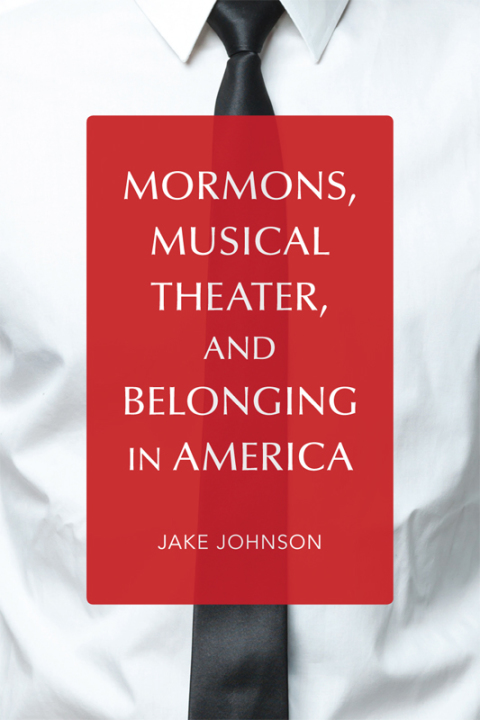 Cover image for book Mormons, Musical Theater, and Belonging in America