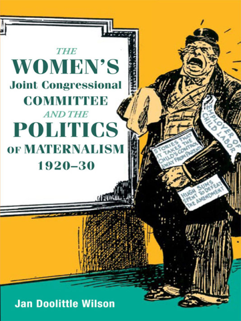 Cover image for book The Women's Joint Congressional Committee and the Politics of Maternalism, 1920-30