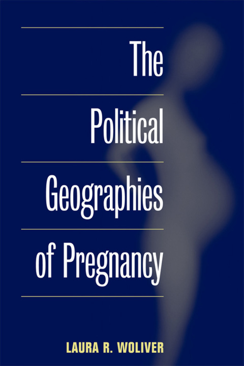 Cover image for book The Political Geographies of Pregnancy