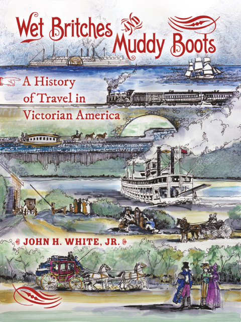 Wet Britches and Muddy Boots A History of Travel in Victorian America