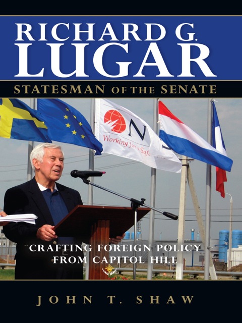 Richard G. Lugar, Statesman of the Senate Crafting Foreign Policy from Capitol Hill