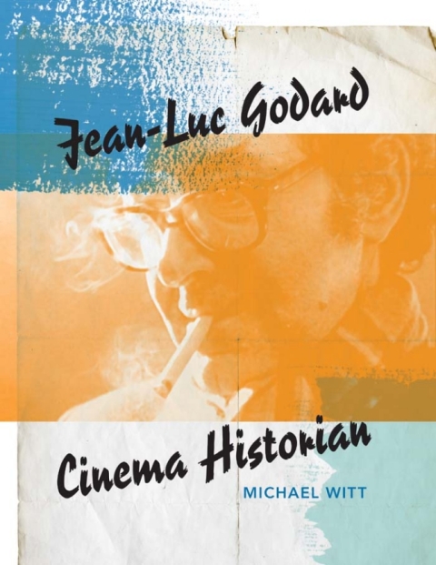 Cover image for book Jean-Luc Godard, Cinema Historian