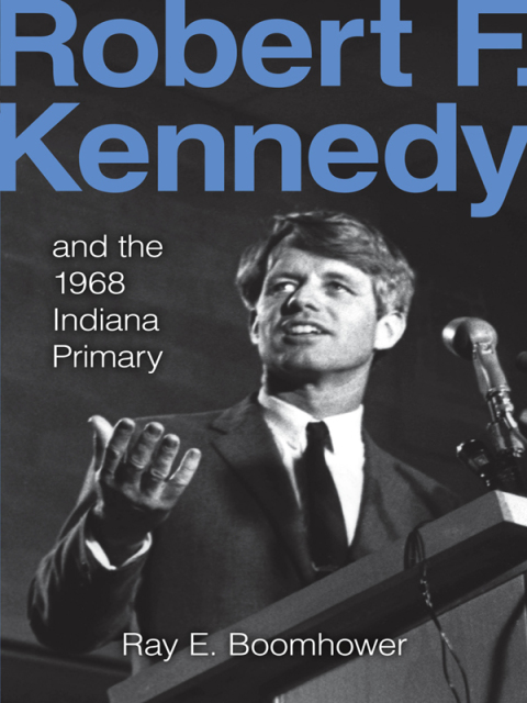Robert F. Kennedy and the 1968 Indiana Primary 