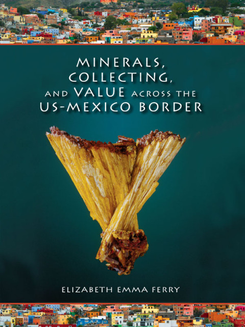 Minerals, Collecting, and Value across the US-Mexico Border 
