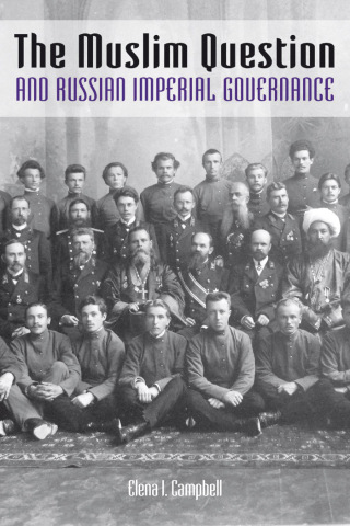 The Muslim Question and Russian Imperial Governance