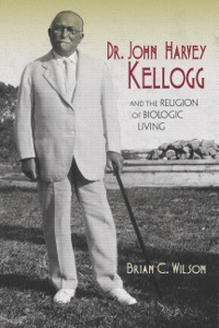 Titelbild: Dr. John Harvey Kellogg and the Religion of Biologic Living 9780253014474