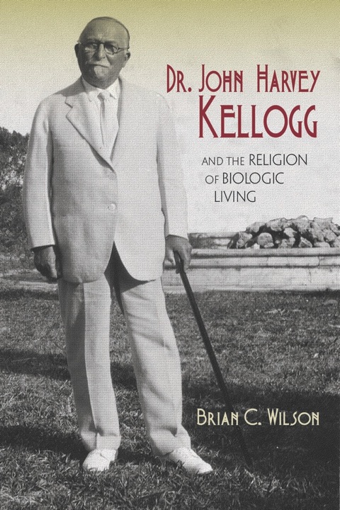 Dr. John Harvey Kellogg and the Religion of Biologic Living 