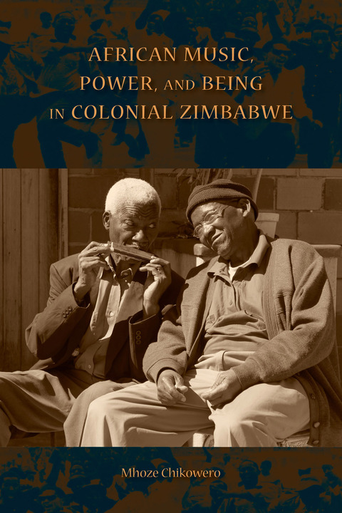 Cover image for book African Music, Power, and Being in Colonial Zimbabwe