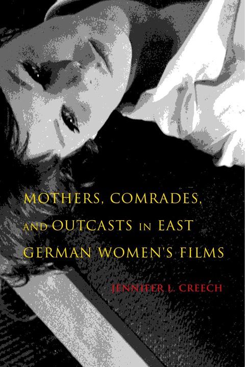 Cover image for book Mothers, Comrades, and Outcasts in East German Women's Films