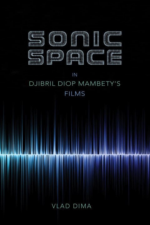 Cover image for book Sonic Space in Djibril Diop Mambety's Films