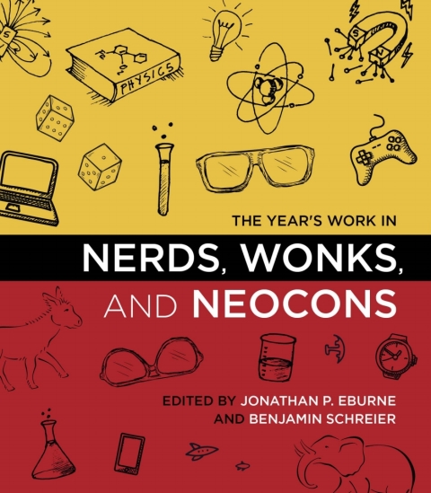Cover image for book The Year's Work in Nerds, Wonks, and Neocons