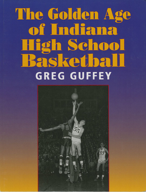 Cover image for book The Golden Age of Indiana High School Basketball