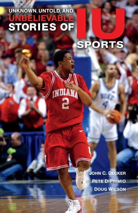 Cover image for book Unknown, Untold, and Unbelievable Stories of IU Sports