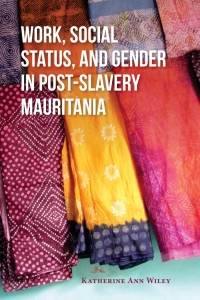 Cover image: Work, Social Status, and Gender in Post-Slavery Mauritania 9780253036216