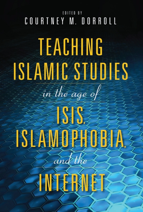 Cover image for book Teaching Islamic Studies in the Age of ISIS, Islamophobia, and the Internet