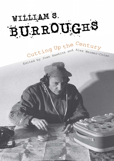 William S. Burroughs Cutting Up the Century 