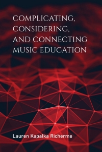 Cover image: Complicating, Considering, and Connecting Music Education 9780253047373
