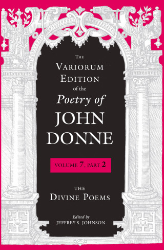 The Variorum Edition of the Poetry of John Donne, Volume 7, Part 2
