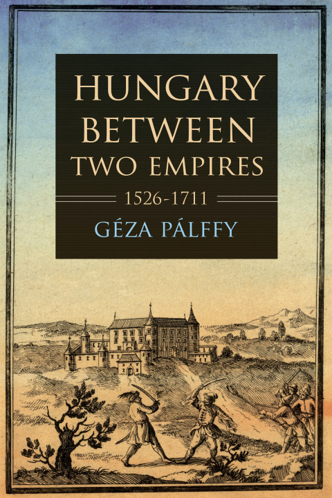Cover image for book Hungary between Two Empires 1526–1711