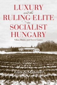 Cover image: Luxury and the Ruling Elite in Socialist Hungary 9780253055927