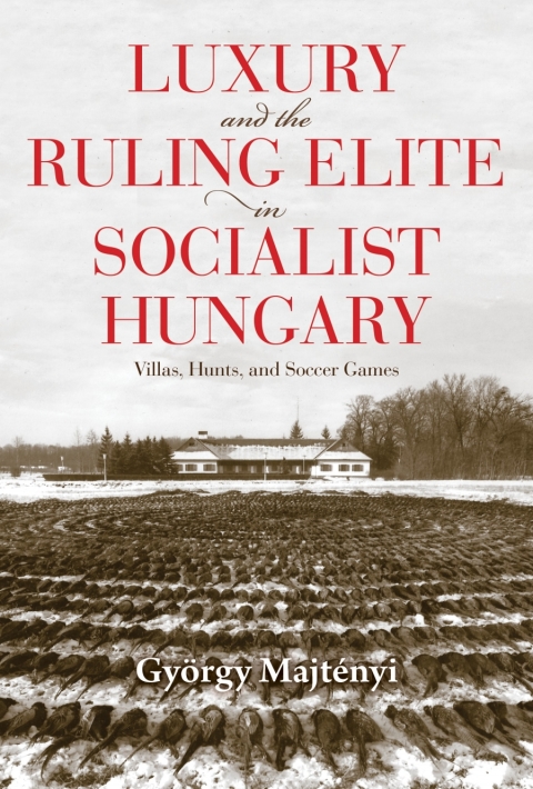 Cover image for book Luxury and the Ruling Elite in Socialist Hungary