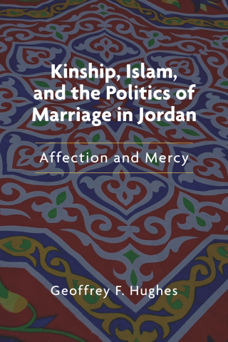 Kinship, Islam, and the Politics of Marriage in Jordan
