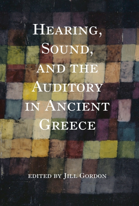 Cover image for book Hearing, Sound, and the Auditory in Ancient Greece