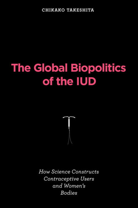 Cover image for book The Global Biopolitics of the IUD