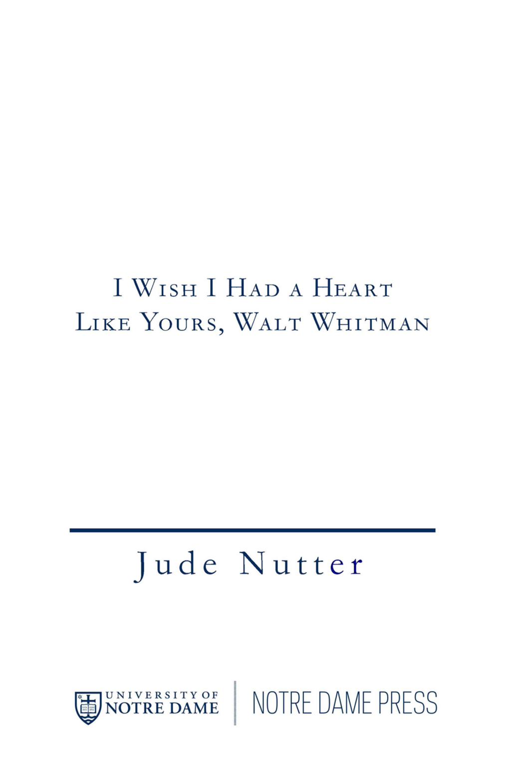 Reflowable I Wish I Had a Heart Like Yours, Walt Whitman; $17.75