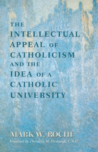 صورة الغلاف: Intellectual Appeal of Catholicism and the Idea of a Catholic University, The 9780268011963