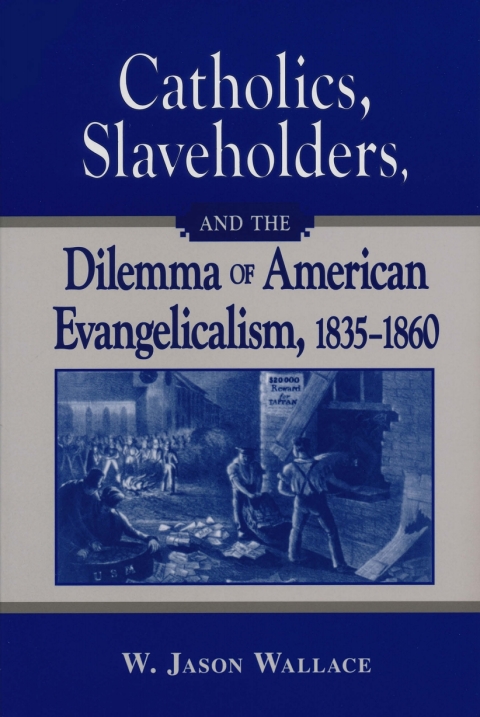 Cover image for book Catholics, Slaveholders, and the Dilemma of American Evangelicalism, 1835-1860