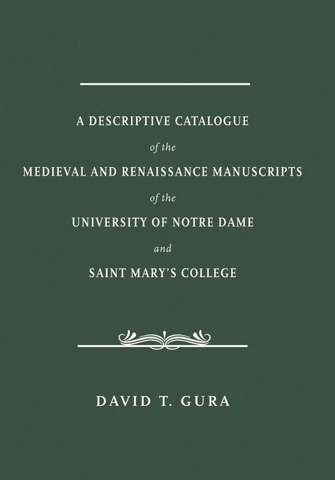 Cover image for book A Descriptive Catalogue of the Medieval and Renaissance Manuscripts of the University of Notre Dame and Saint Mary's College