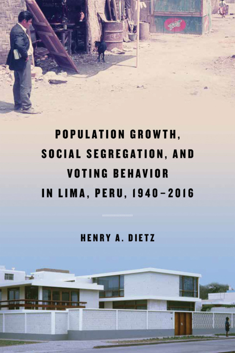 Cover image for book Population Growth, Social Segregation, and Voting Behavior in Lima, Peru, 1940–2016