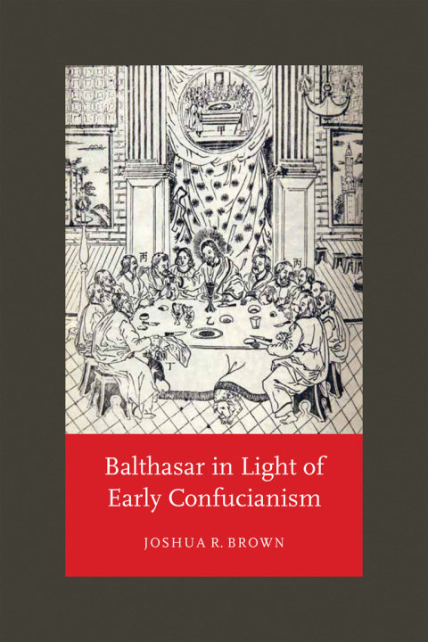 Cover image for book Balthasar in Light of Early Confucianism
